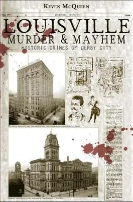 Louisville Murder & Mayhem:: Historic Crimes of Derby City