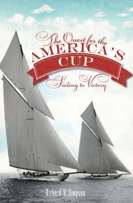 The Quest for the America's Cup: Sailing to Victory