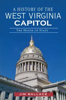 A History of the West Virginia Capitol: The House of State