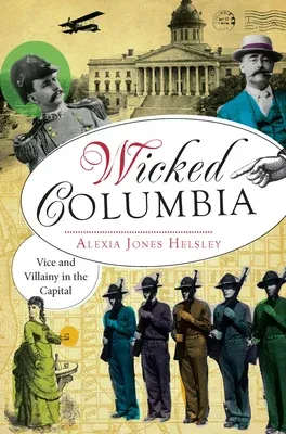 Wicked Columbia:: Vice and Villainy in the Capital