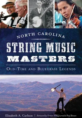 North Carolina String Music Masters: Old-Time and Bluegrass Legends