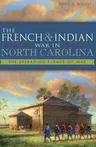 The French & Indian War in North Carolina: The Spreading Flames of War