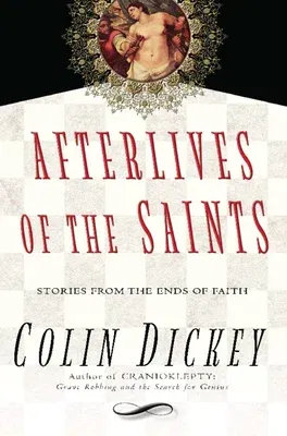 Afterlives of the Saints: Stories from the Ends of Faith