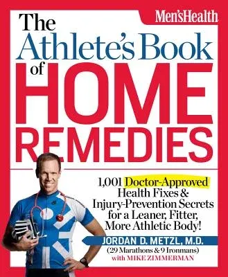 The Athlete's Book of Home Remedies: 1,001 Doctor-Approved Health Fixes and Injury-Prevention Secrets for a Leaner, F Itter, More Athletic Body!