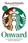 Onward: How Starbucks Fought for Its Life Without Losing Its Soul