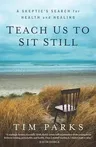 Teach Us to Sit Still: A Skeptic's Search for Health and Healing