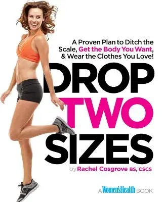 Drop Two Sizes: A Proven Plan to Ditch the Scale, Get the Body You Want & Wear the Clothes You L Ove!