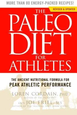 The Paleo Diet for Athletes: The Ancient Nutritional Formula for Peak Athletic Performance (Revised)