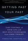 Getting Past Your Past: Take Control of Your Life with Self-Help Techniques from Emdr Therapy