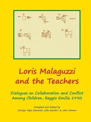 Loris Malaguzzi and the Teachers: Dialogues on Collaboration and Conflict among Children, Reggio Emilia 1990