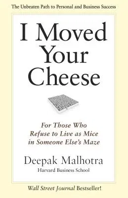 I Moved Your Cheese: For Those Who Refuse to Live as Mice in Someone Else's Maze