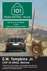 101 Road Patrol Tales: Memoirs of a Chippie of the California Highway Patrol