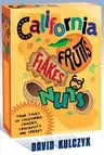 California Fruits, Flakes & Nuts: True Tales of California Crazies, Crackpots and Creeps