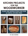 Kitchen Projects for the Woodworker: Plans and Instructions for Over 65 Useful Kitchen Items