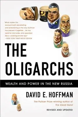 The Oligarchs: Wealth and Power in the New Russia (Revised, Updated)