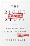 The Right-And Wrong-Stuff: How Brilliant Careers Are Made and Unmade