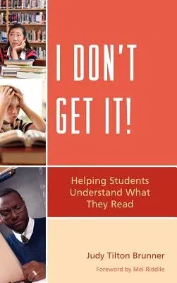 I Don't Get It!: Helping Students Understand What They Read