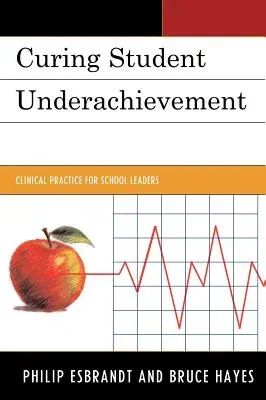 Curing Student Underachievement: Clinical Practice for School Leaders