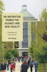 An Instructor Primer for Adjunct and New Faculty: Foundations for Career Success