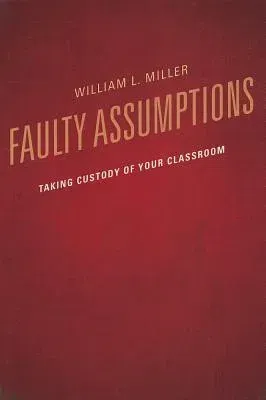 Faulty Assumptions: Taking Custody of Your Classroom