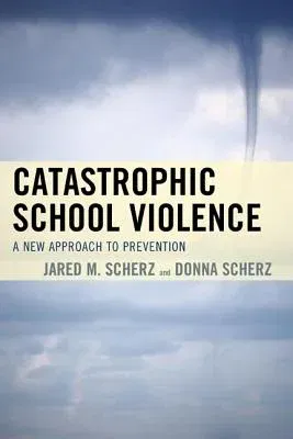 Catastrophic School Violence: A New Approach to Prevention