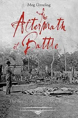 The Aftermath of Battle: The Burial of the Civil War Dead