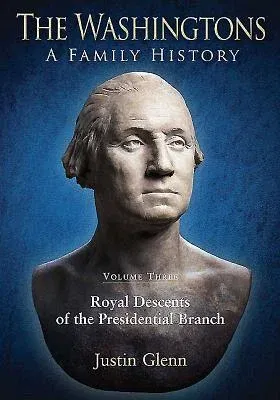 The Washingtons: Volume 3 - Royal Descents of the Presidential Branch