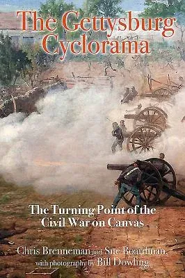 The Gettysburg Cyclorama: The Turning Point of the Civil War on Canvas