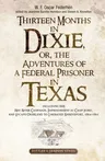 Thirteen Months in Dixie, Or, the Adventures of a Federal Prisoner in Texas: Including the Red River Campaign, Imprisonment at Camp Ford, and Escape O