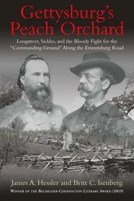 Gettysburg's Peach Orchard: Longstreet, Sickles, and the Bloody Fight for the "Commanding Ground" Along the Emmitsburg Road