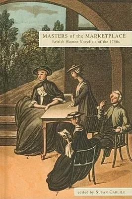 Masters of the Marketplace: British Women Novelists of the 1750s