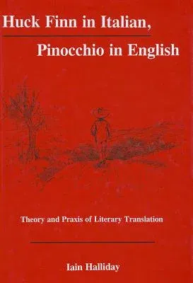 Huck Finn in Italian, Pinocchio in English: Theory and Praxis of Literary Translation