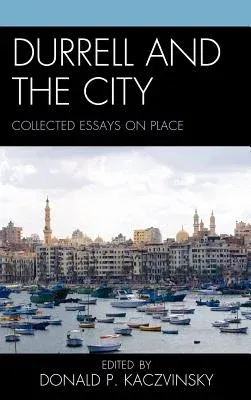 Durrell and the City: Collected Essays on Place