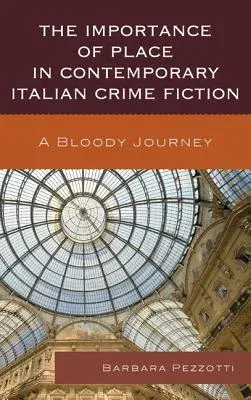 The Importance of Place in Contemporary Italian Crime Fiction: A Bloody Journey