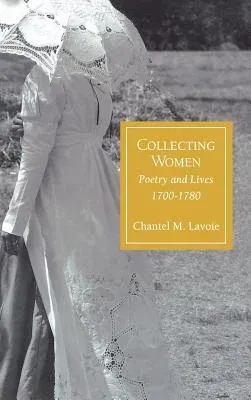 Collecting Women: Poetry and Lives, 1700-1780