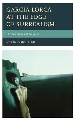 García Lorca at the Edge of Surrealism: The Aesthetics of Anguish