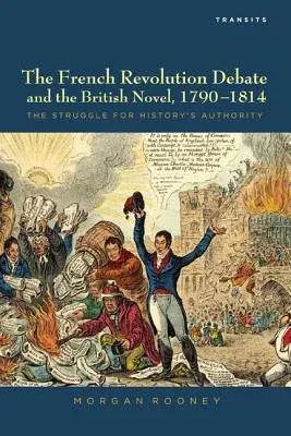 The French Revolution Debate and the British Novel, 1790-1814: The Struggle for History's Authority