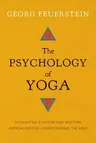 The Psychology of Yoga: Integrating Eastern and Western Approaches for Understanding the Mind