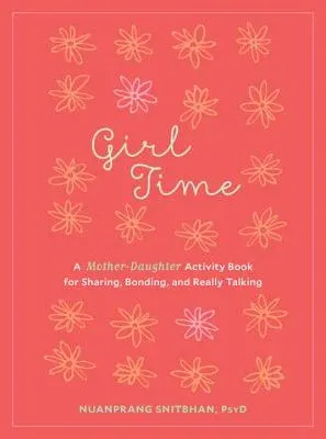 Girl Time: A Mother-Daughter Activity Book for Sharing, Bonding, and Really Talking