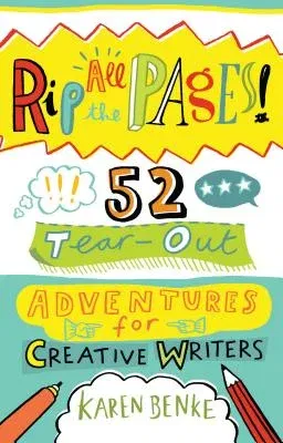 Rip All the Pages!: 52 Tear-Out Adventures for Creative Writers