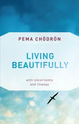 Living Beautifully: With Uncertainty and Change