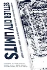 Settler City Limits: Indigenous Resurgence and Colonial Violence in the Urban Prairie West