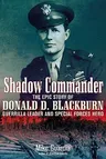 Shadow Commander: The Epic Story of Donald D. Blackburn--Guerrilla Leader and Special Forces Hero