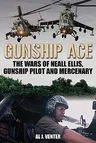 Gunship Ace: The Wars of Neall Ellis, Helicopter Pilot and Mercenary