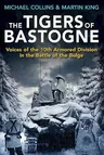 The Tigers of Bastogne: Voices of the 10th Armored Division in the Battle of the Bulge