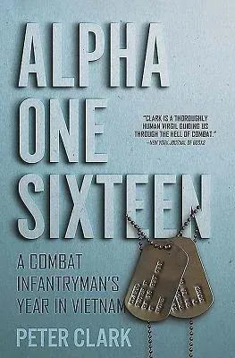 Alpha One Sixteen: A Combat Infantryman's Year in Vietnam