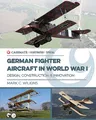 German Fighter Aircraft in World War I: Design, Construction and Innovation