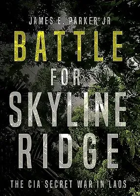 Battle for Skyline Ridge: The CIA Secret War in Laos