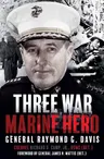 Three War Marine Hero: General Raymond G. Davis