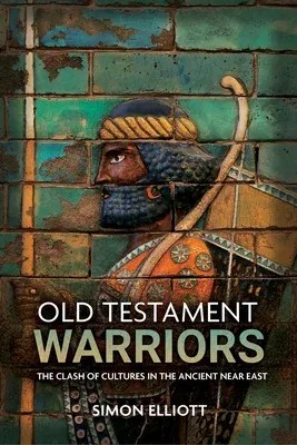 Old Testament Warriors: The Clash of Cultures in the Ancient Near East